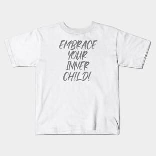 Embrace Your Inner Child Kids T-Shirt